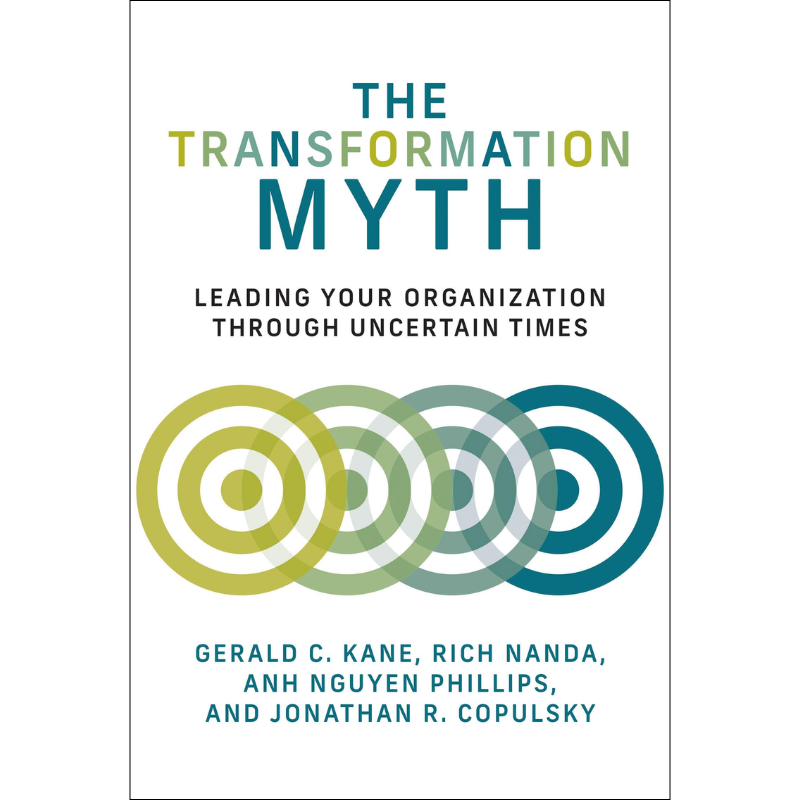The Transformation Myth: Leading Your Organization through Uncertain Times - Management on the Cutting Edge