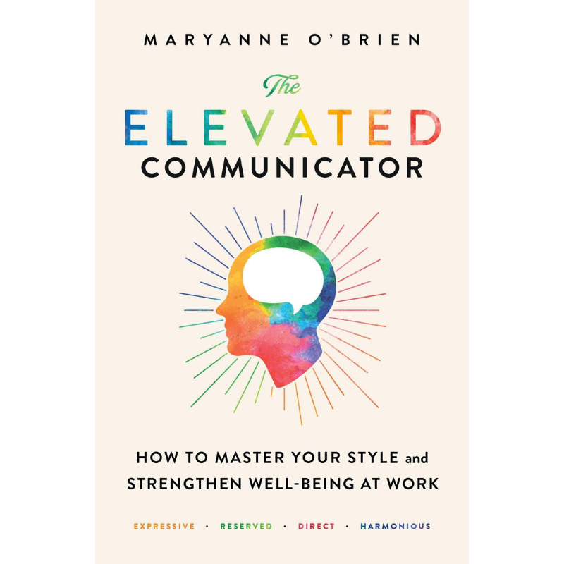 The Elevated Communicator: How to Master Your Style and Strengthen Well-Being at Work