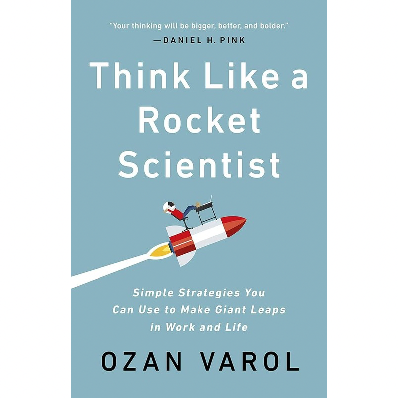 Think Like a Rocket Scientist: Simple Strategies for Giant Leaps in Work and Life