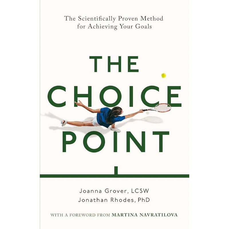 The Choice Point: The Scientifically Proven Method for Achieving Your Goals