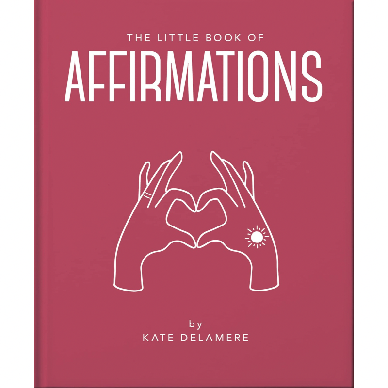 The Little Book of Affirmations: Uplifting Quotes and Positivity Practices