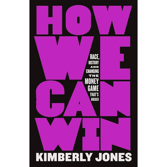 How We Can Win: Race, History and Changing the Money Game That's Rigged