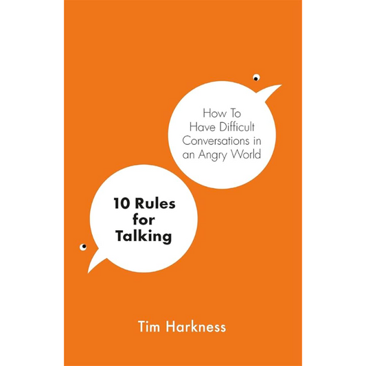 10 Rules for Talking: How To Have Difficult Conversations in an Angry World