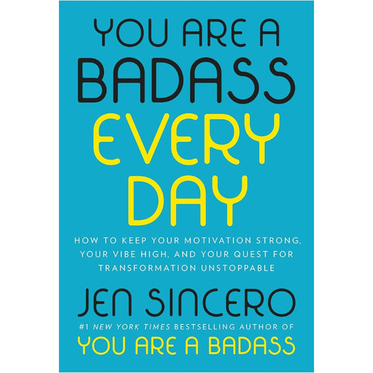 You Are a Badass Every Day: How to Keep Your Motivation Strong, Your Vibe High, and Your Quest for Transformation Unstoppable