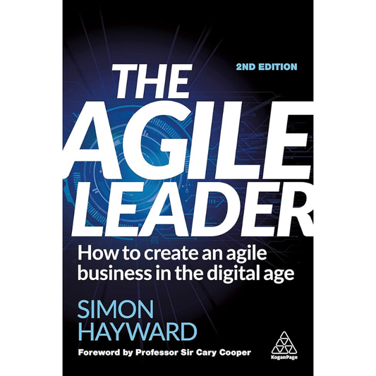 The Agile Leader: How to Create an Agile Business in the Digital Age