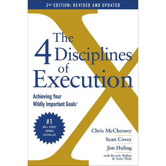The 4 Disciplines of Execution Revised and Updated: Achieving Your Wildly Important Goals