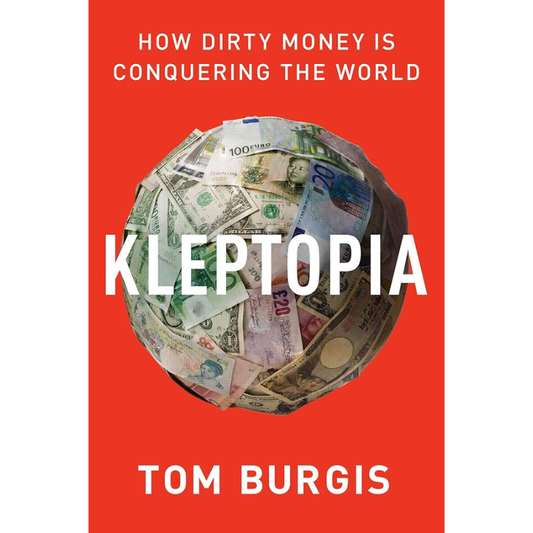 Kleptopia: How Dirty Money is Conquering the World