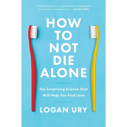 How To Not Die Alone: The Surprising Science That Will Help You Find Love