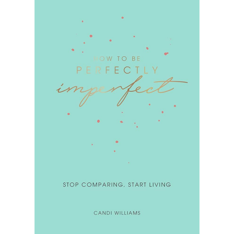 How To Be Perfectly Imperfect