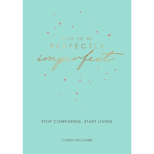 How To Be Perfectly Imperfect