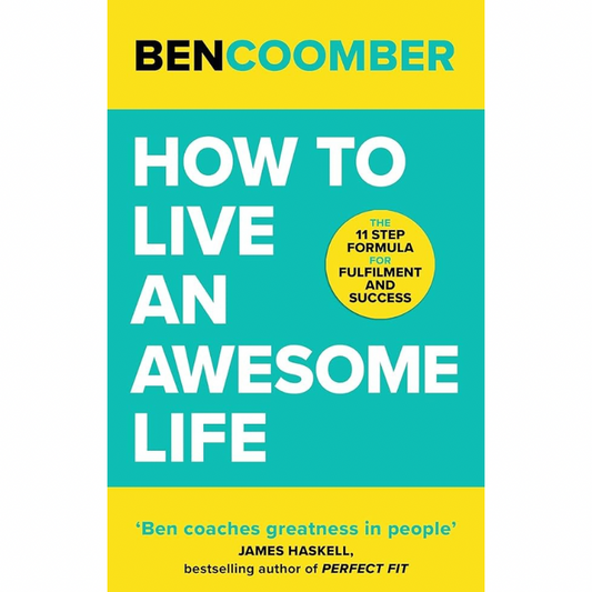 How To Live An Awesome Life: The 11 Step Formula for Fulfilment and Success