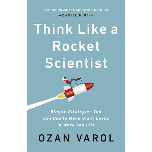 Think Like a Rocket Scientist: Simple Strategies for Giant Leaps in Work and Life