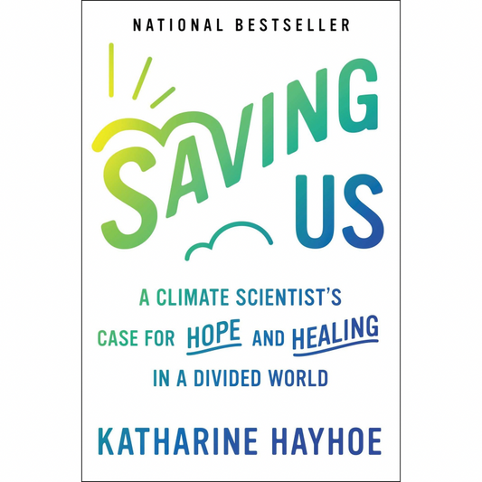 Saving Us: A Climate Scientist's Case for Hope and Healing in a Divided World