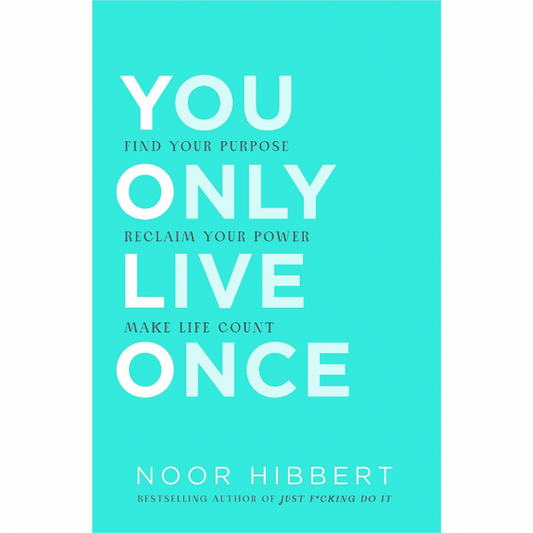 You Only Live Once: Find Your Purpose. Reclaim Your Power. Make Life Count